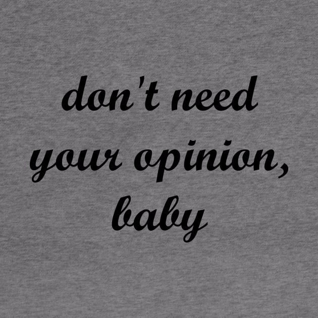 don't need your opinion, baby by MandalaHaze